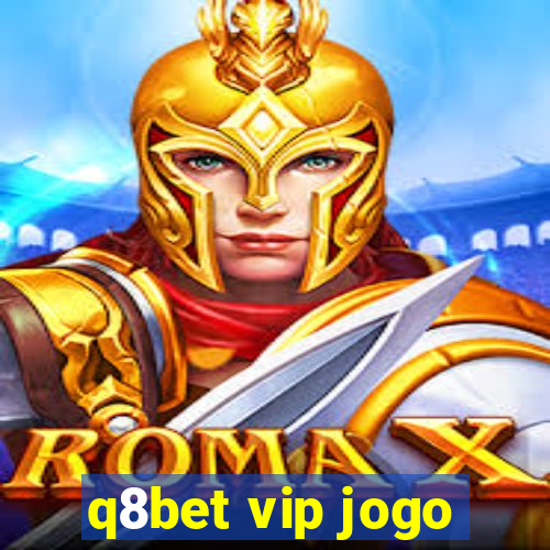 q8bet vip jogo